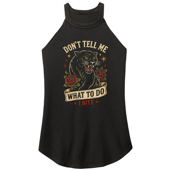 Don't Tell Me What To Do. I Bite Tee or Tank