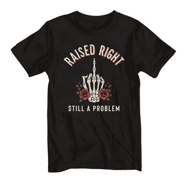 Raised Right Still A Problem Tee