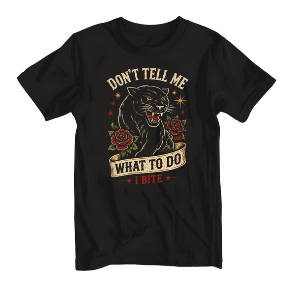 Don't Tell Me What To Do. I Bite Tee or Tank