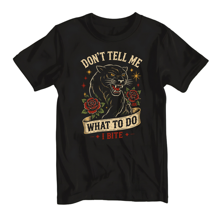 Don't Tell Me What To Do. I Bite Tee or Tank