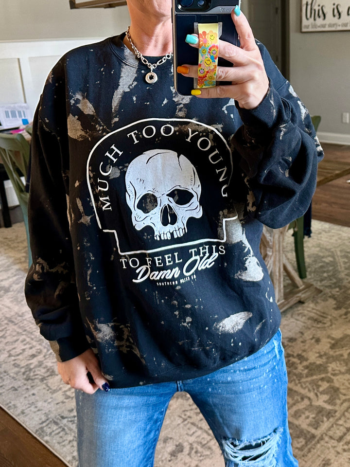 Much Too Young To Feel This Damn Old Sweatshirt