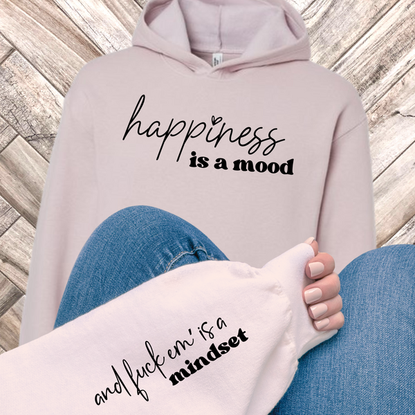 Happiness Is A Mood and F*ck Em' Is A Mindset Hoodie w/Sleeve design