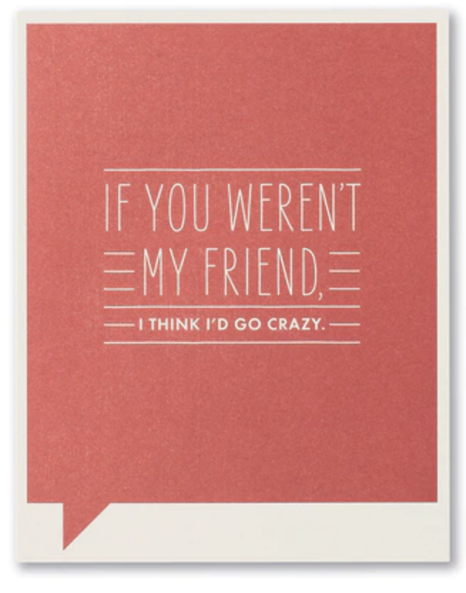 If You Weren't My Friend card